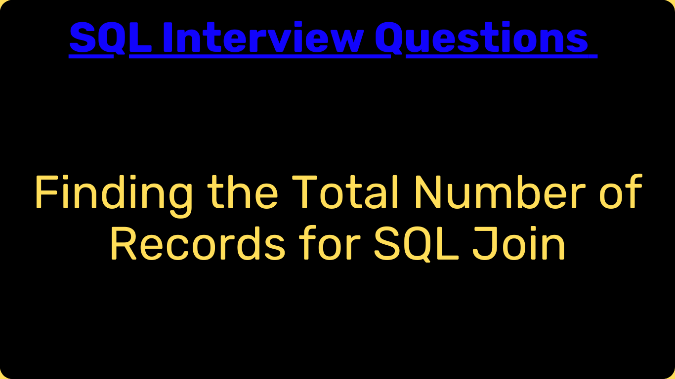 SQL Interview Questions : 2. Finding the Total Number of Records for ...